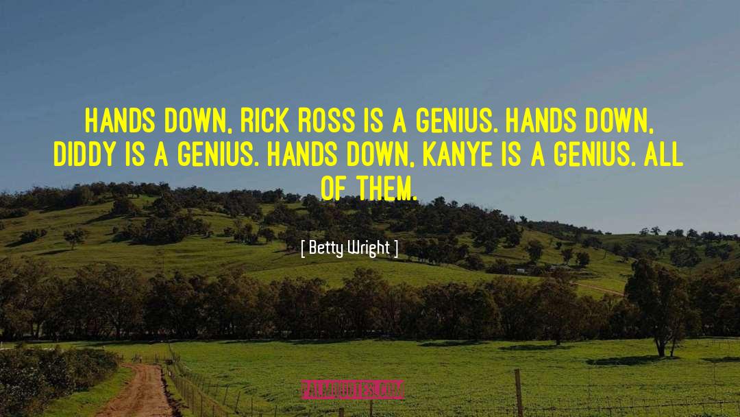 Betty Wright Quotes: Hands down, Rick Ross is