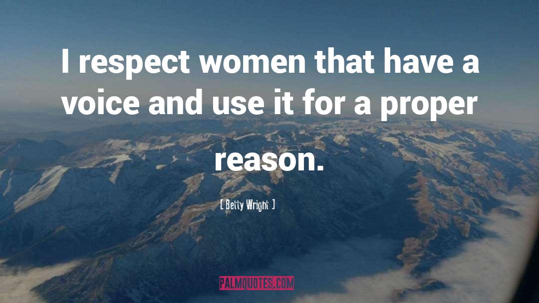 Betty Wright Quotes: I respect women that have