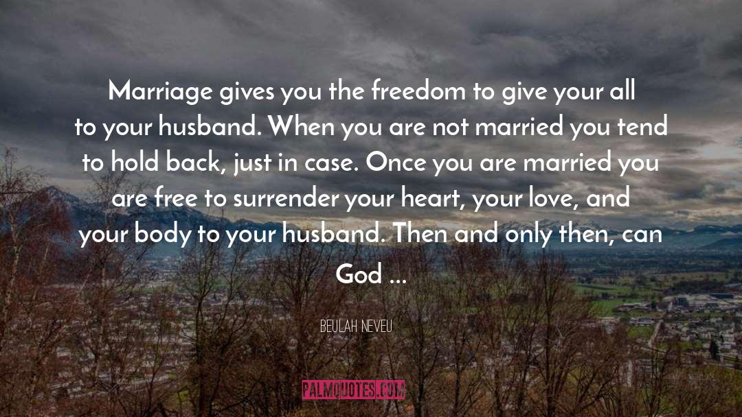 Beulah Neveu Quotes: Marriage gives you the freedom