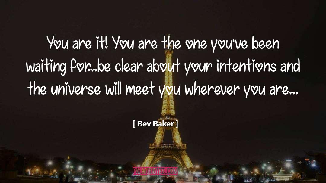 Bev Baker Quotes: You are it! You are