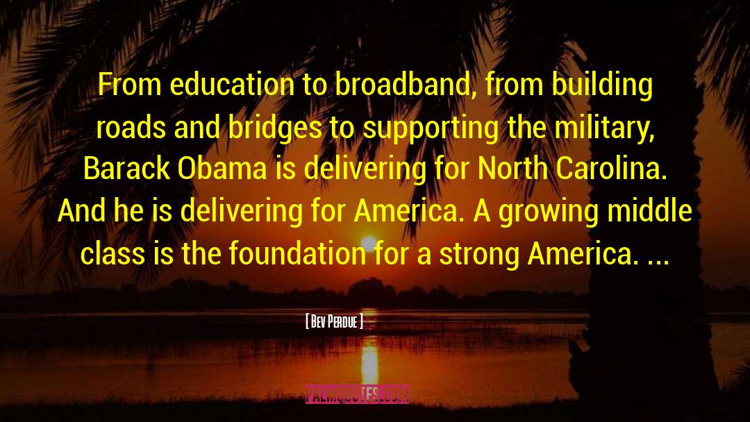 Bev Perdue Quotes: From education to broadband, from