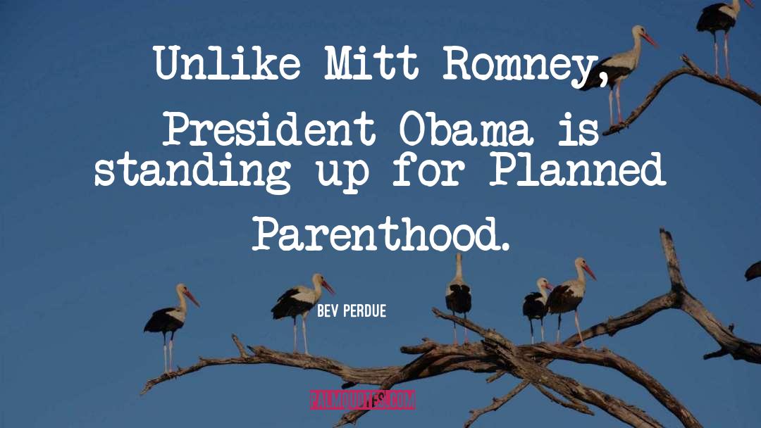 Bev Perdue Quotes: Unlike Mitt Romney, President Obama