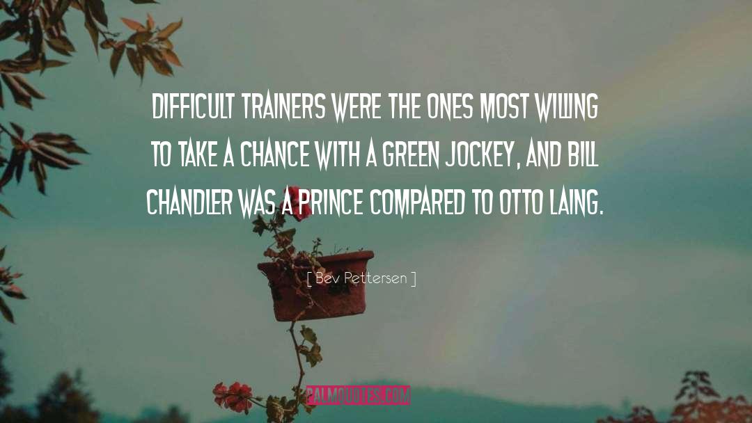 Bev Pettersen Quotes: Difficult trainers were the ones