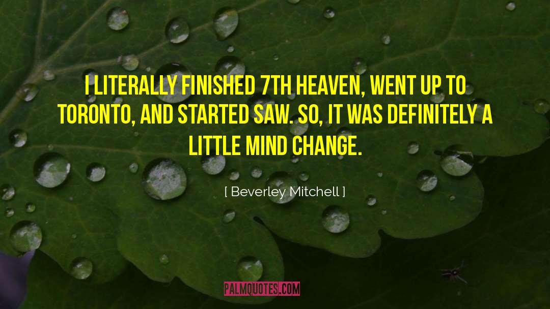 Beverley Mitchell Quotes: I literally finished 7th Heaven,