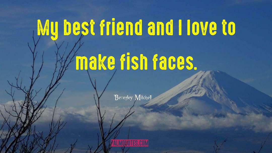 Beverley Mitchell Quotes: My best friend and I