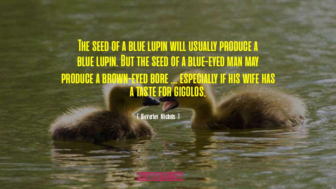 Beverley Nichols Quotes: The seed of a blue