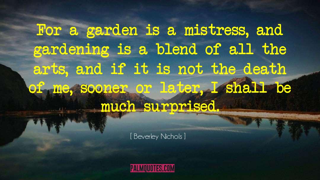 Beverley Nichols Quotes: For a garden is a