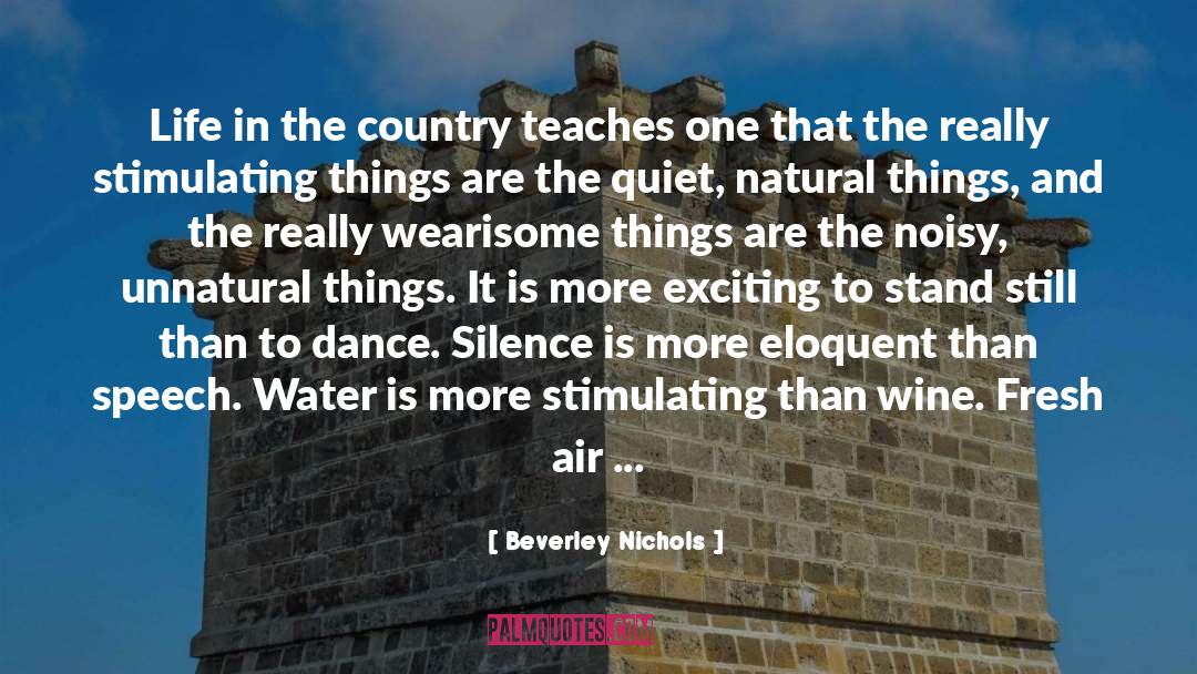 Beverley Nichols Quotes: Life in the country teaches