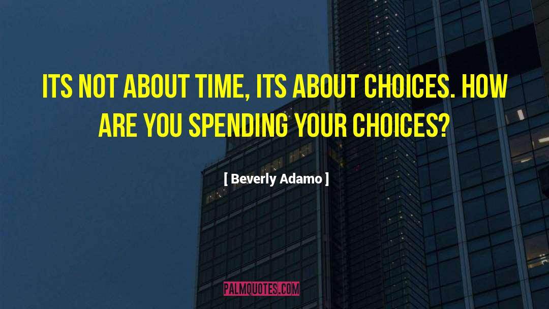 Beverly Adamo Quotes: Its not about time, its