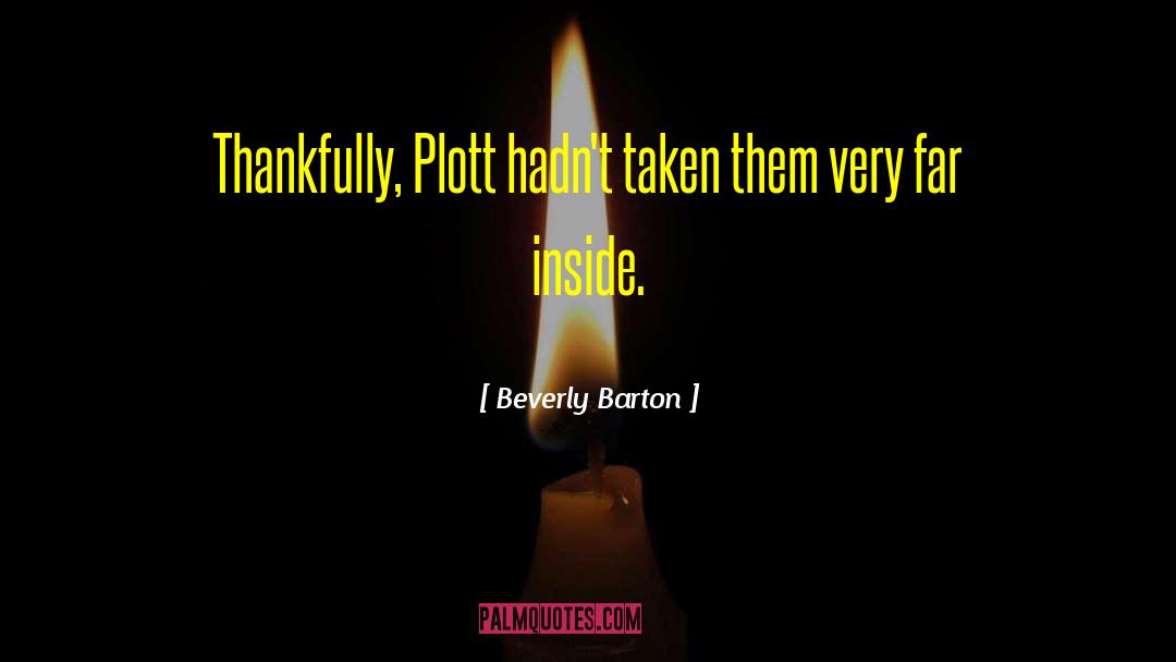 Beverly Barton Quotes: Thankfully, Plott hadn't taken them