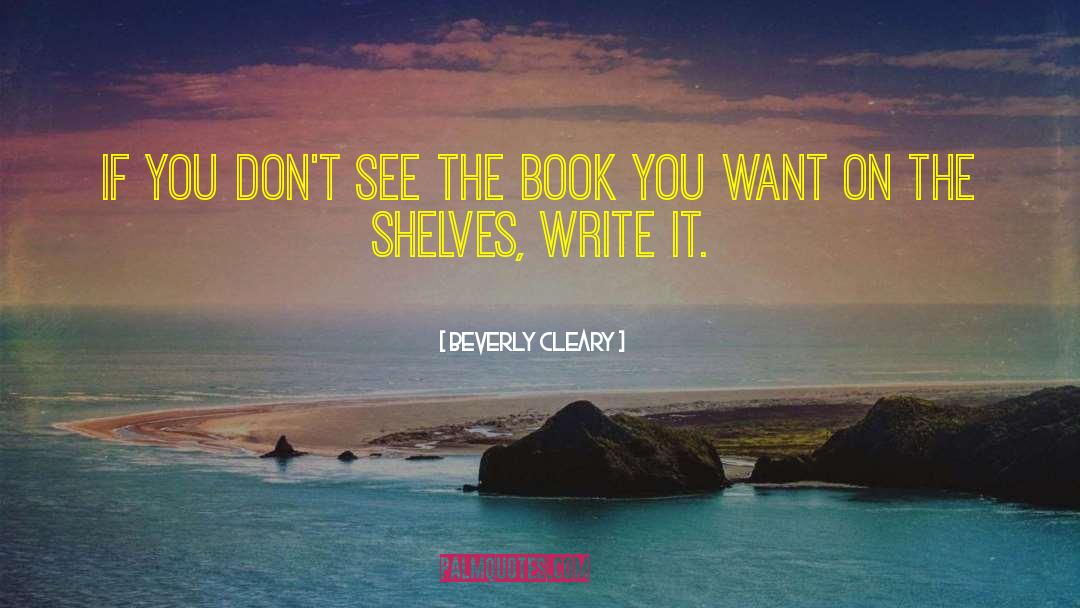 Beverly Cleary Quotes: If you don't see the