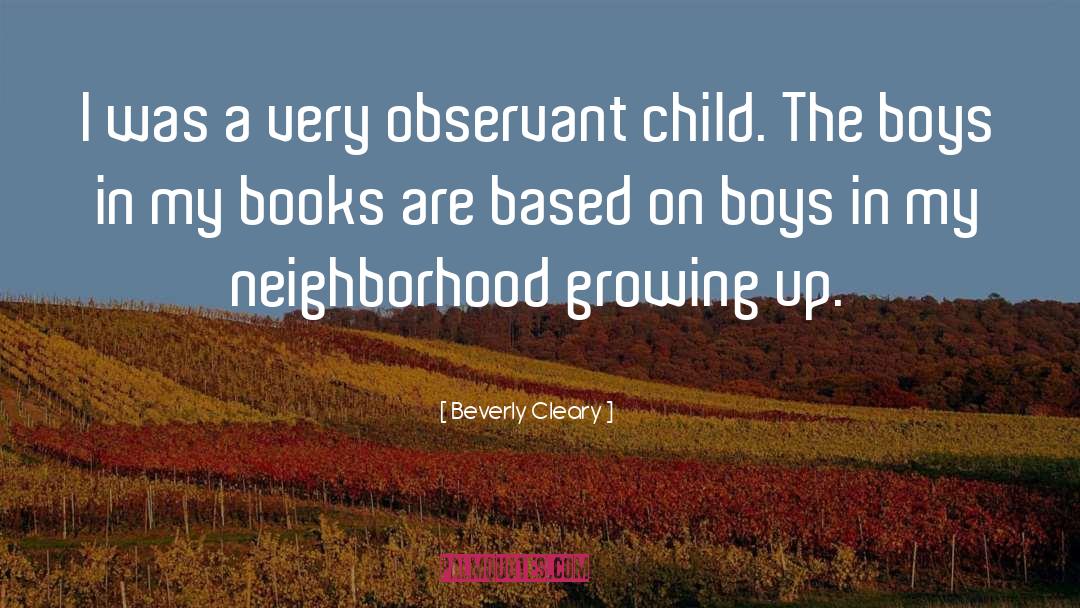 Beverly Cleary Quotes: I was a very observant