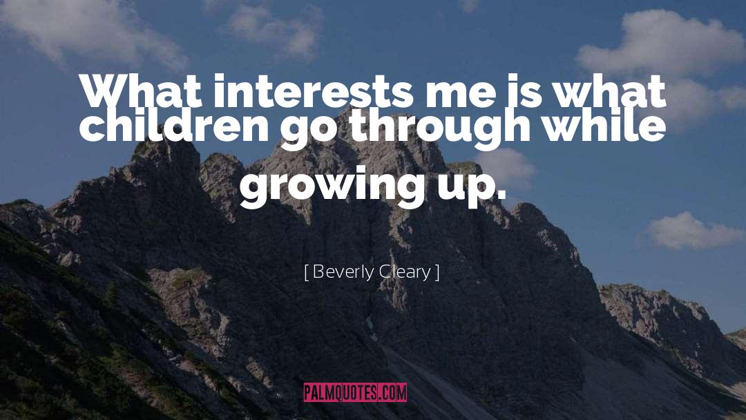 Beverly Cleary Quotes: What interests me is what