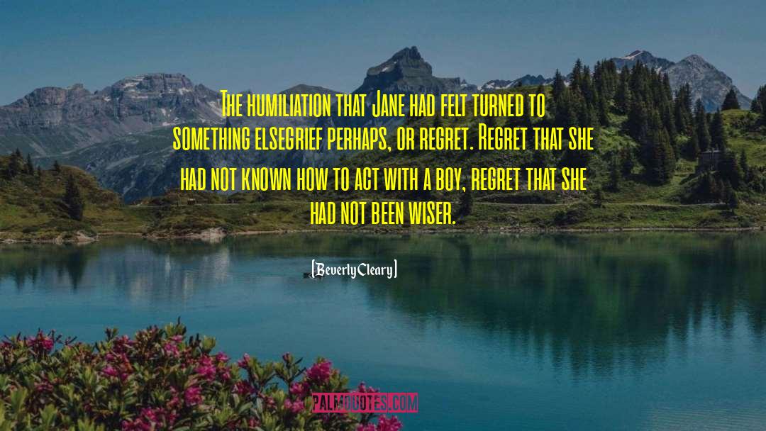 Beverly Cleary Quotes: The humiliation that Jane had