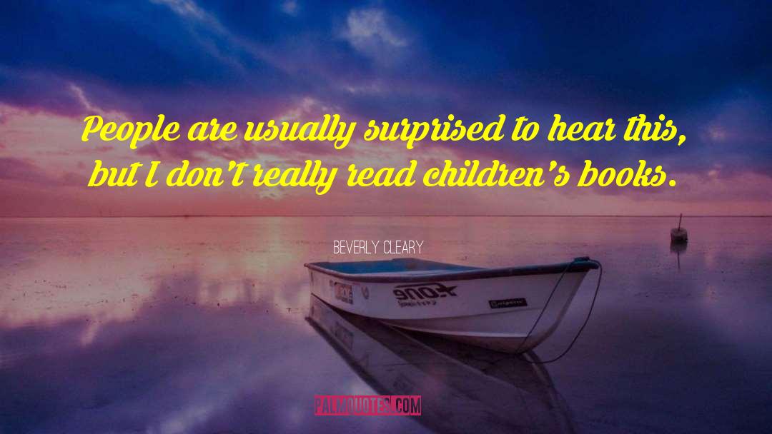 Beverly Cleary Quotes: People are usually surprised to