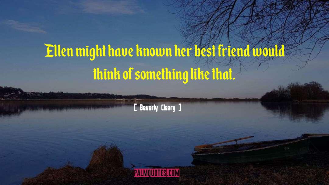 Beverly Cleary Quotes: Ellen might have known her