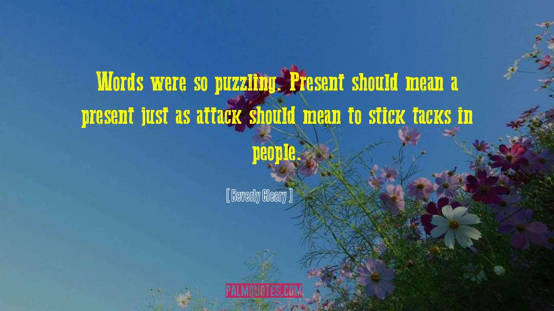 Beverly Cleary Quotes: Words were so puzzling. Present