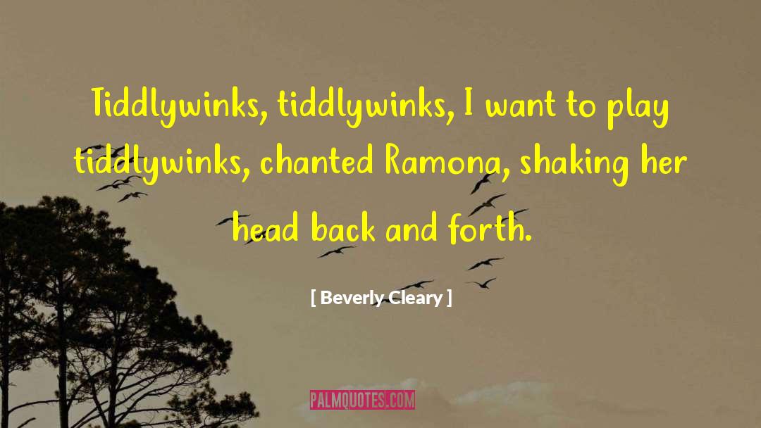 Beverly Cleary Quotes: Tiddlywinks, tiddlywinks, I want to