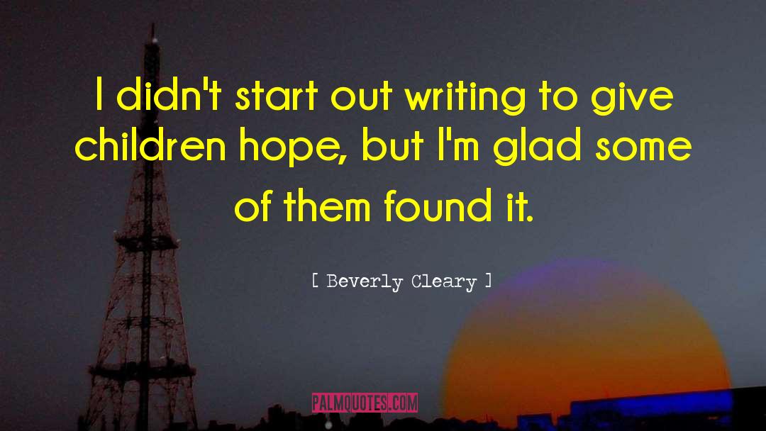 Beverly Cleary Quotes: I didn't start out writing