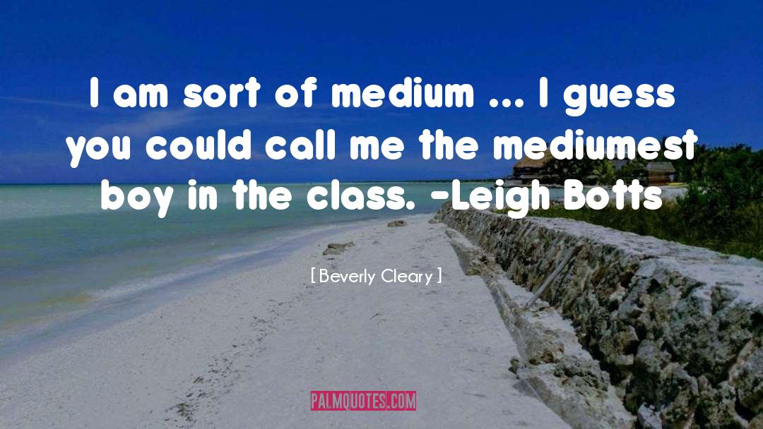 Beverly Cleary Quotes: I am sort of medium