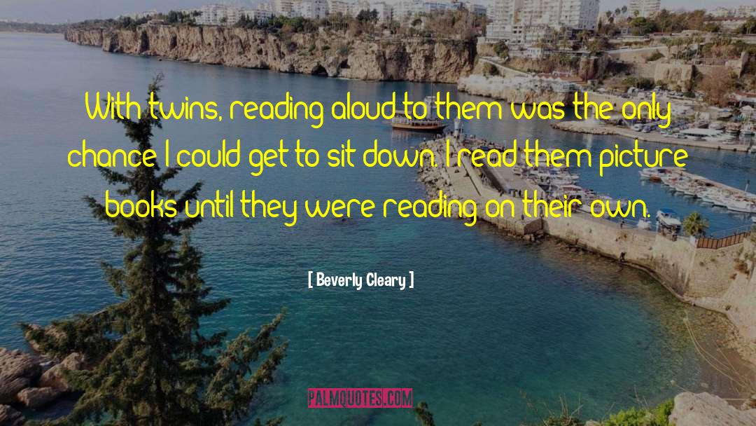 Beverly Cleary Quotes: With twins, reading aloud to