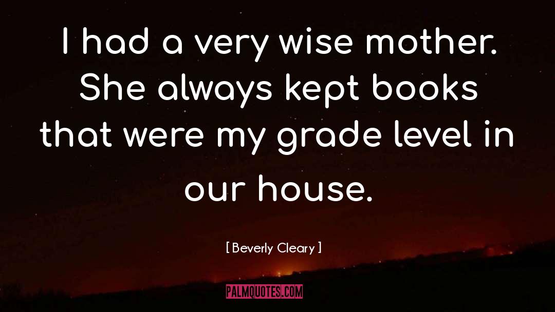 Beverly Cleary Quotes: I had a very wise