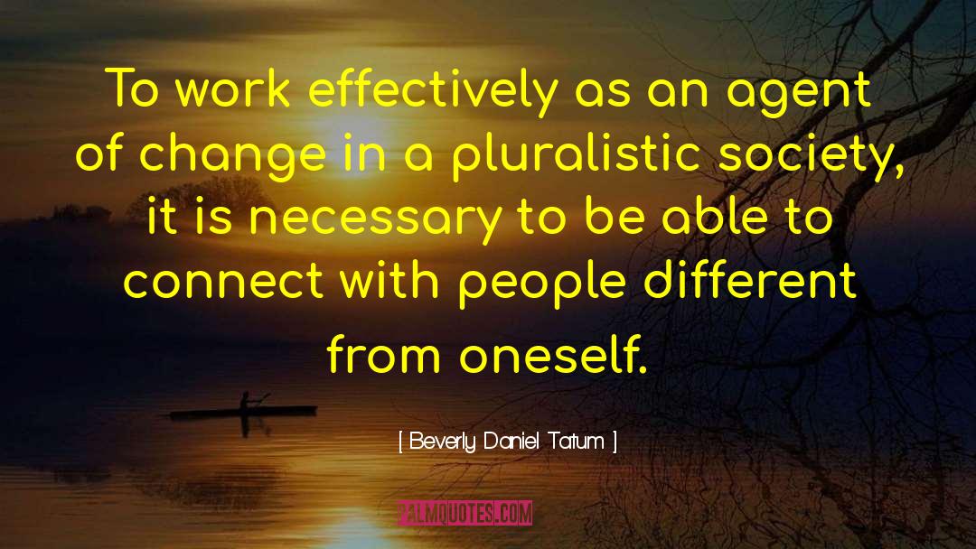 Beverly Daniel Tatum Quotes: To work effectively as an