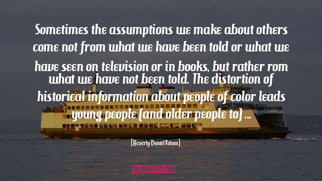 Beverly Daniel Tatum Quotes: Sometimes the assumptions we make