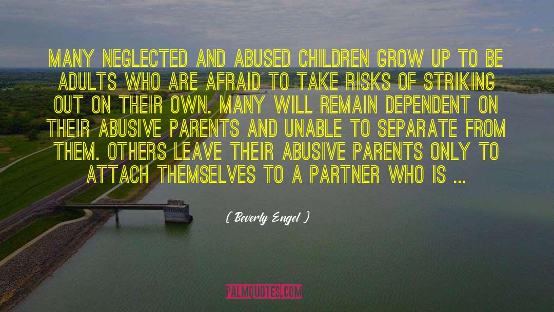 Beverly Engel Quotes: Many neglected and abused children