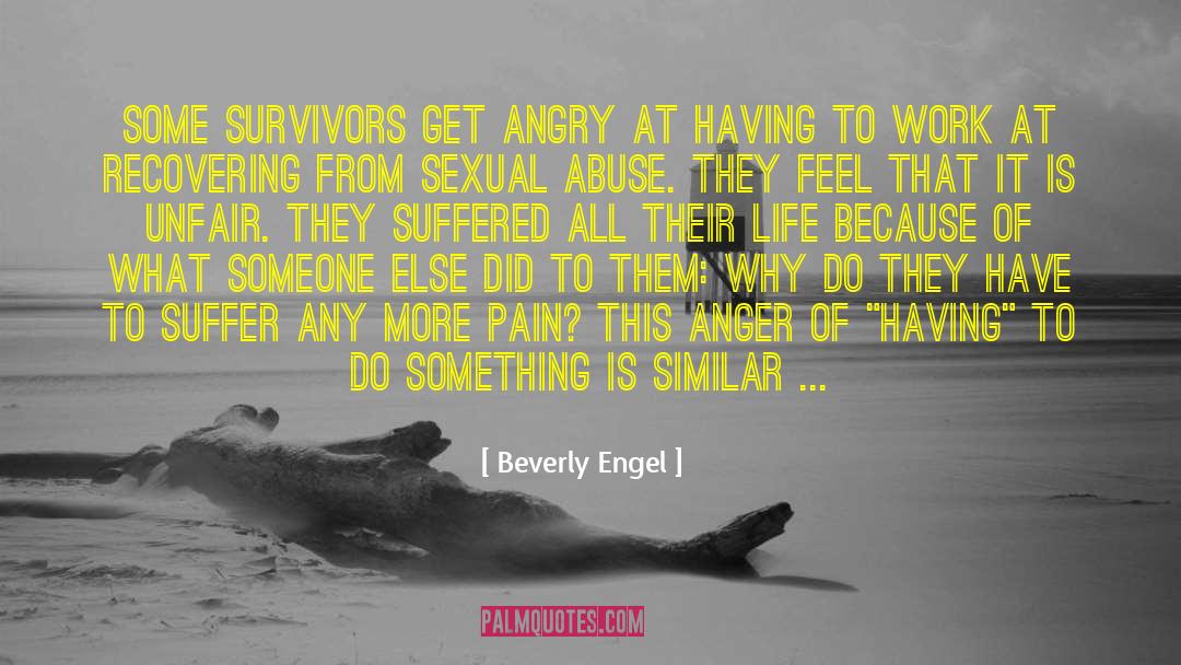 Beverly Engel Quotes: Some Survivors get angry at