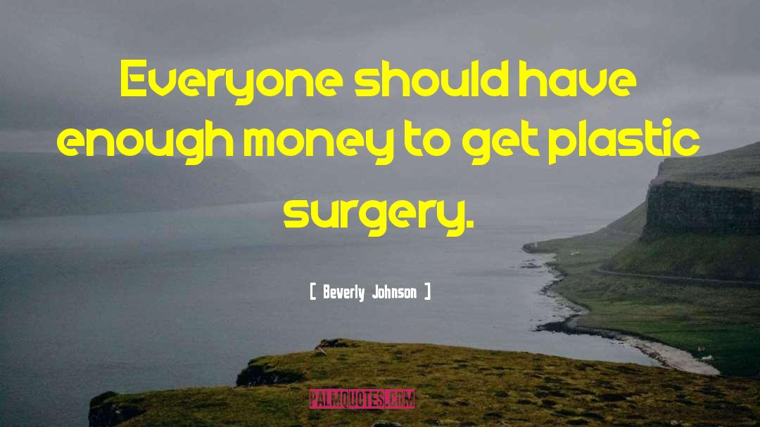 Beverly Johnson Quotes: Everyone should have enough money