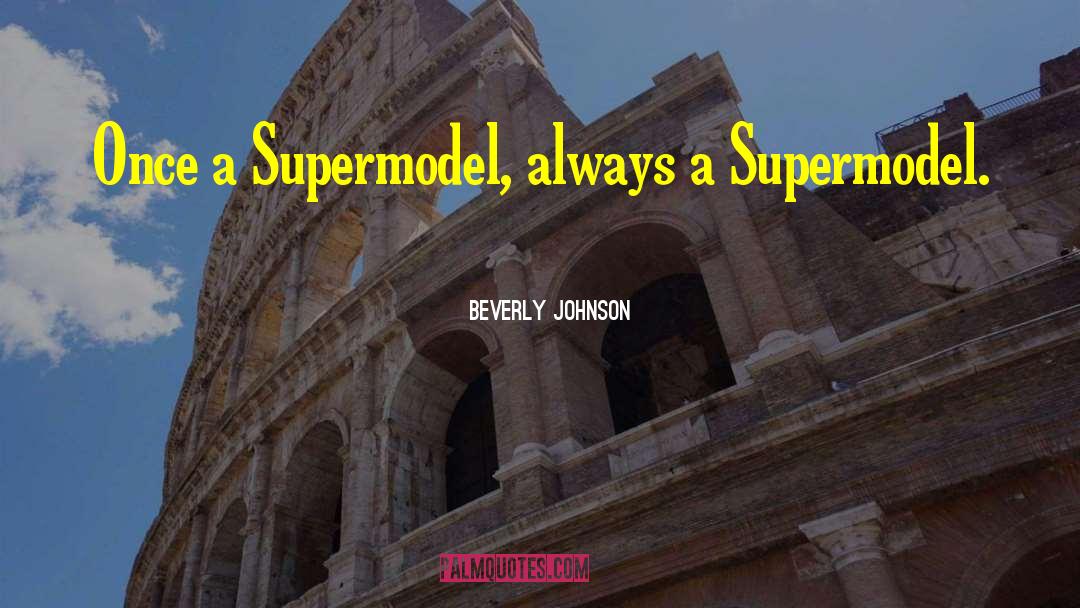 Beverly Johnson Quotes: Once a Supermodel, always a
