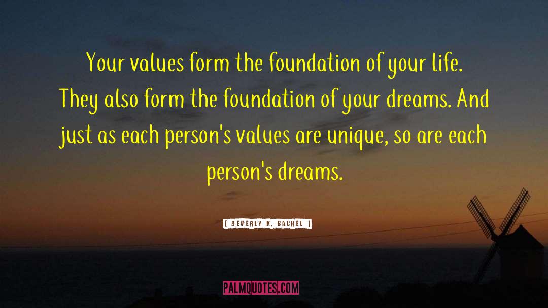 Beverly K. Bachel Quotes: Your values form the foundation