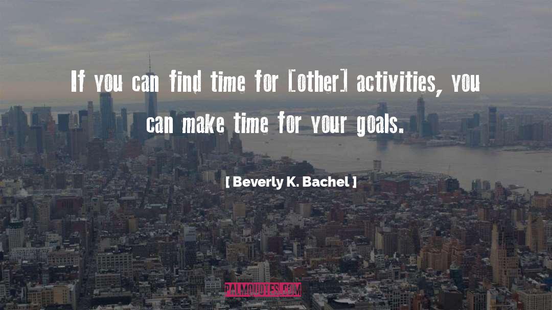 Beverly K. Bachel Quotes: If you can find time