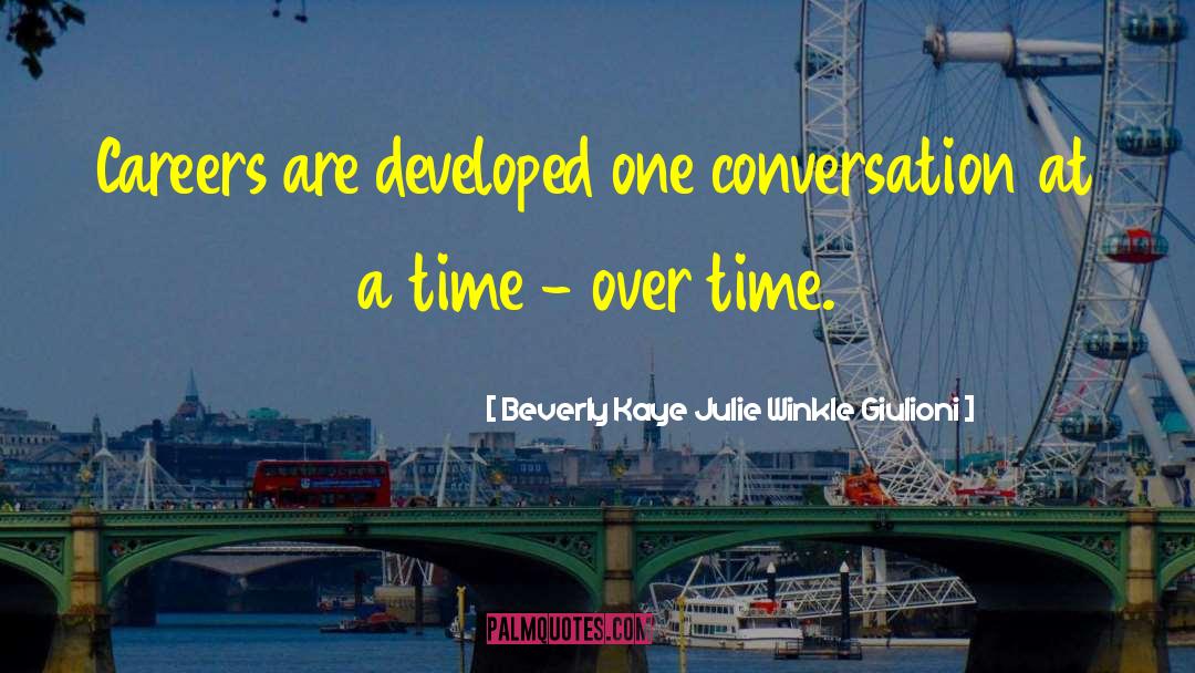 Beverly Kaye Julie Winkle Giulioni Quotes: Careers are developed one conversation