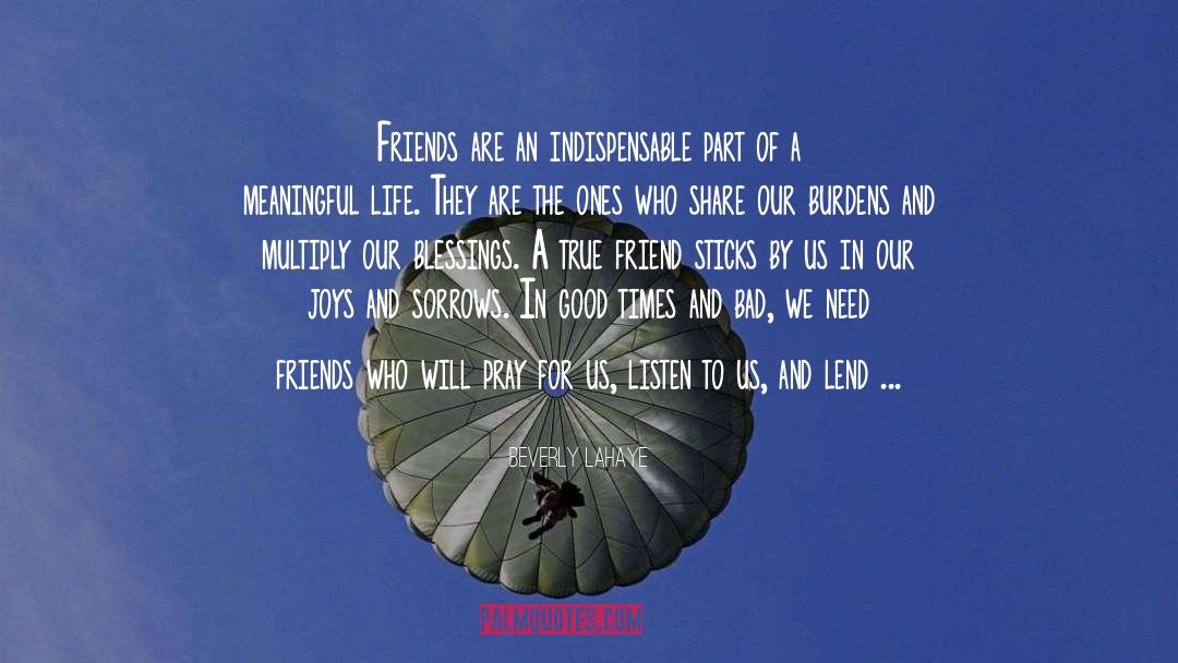 Beverly LaHaye Quotes: Friends are an indispensable part