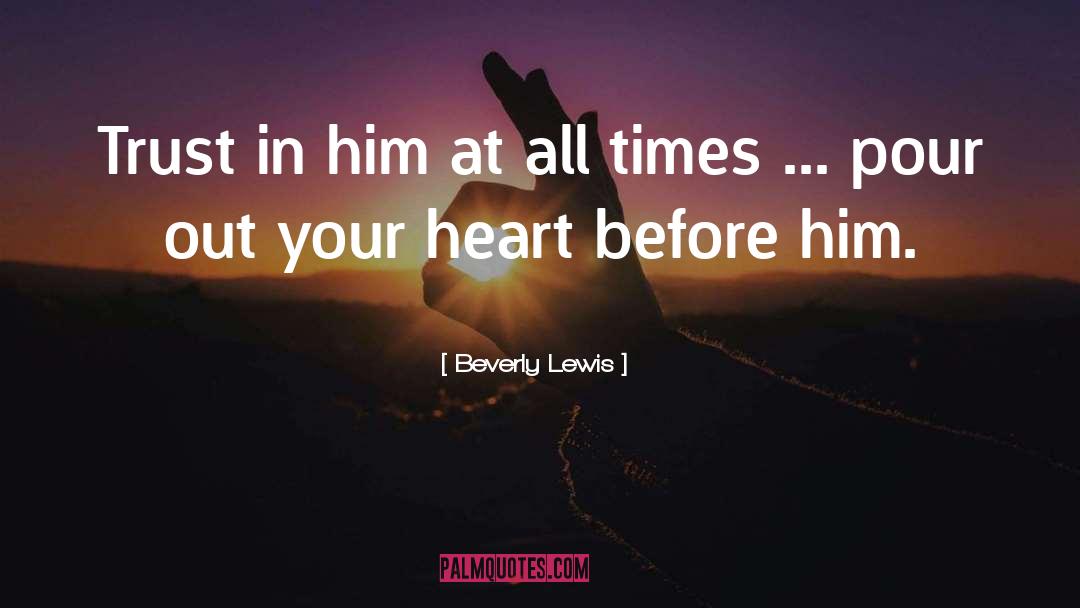 Beverly Lewis Quotes: Trust in him at all
