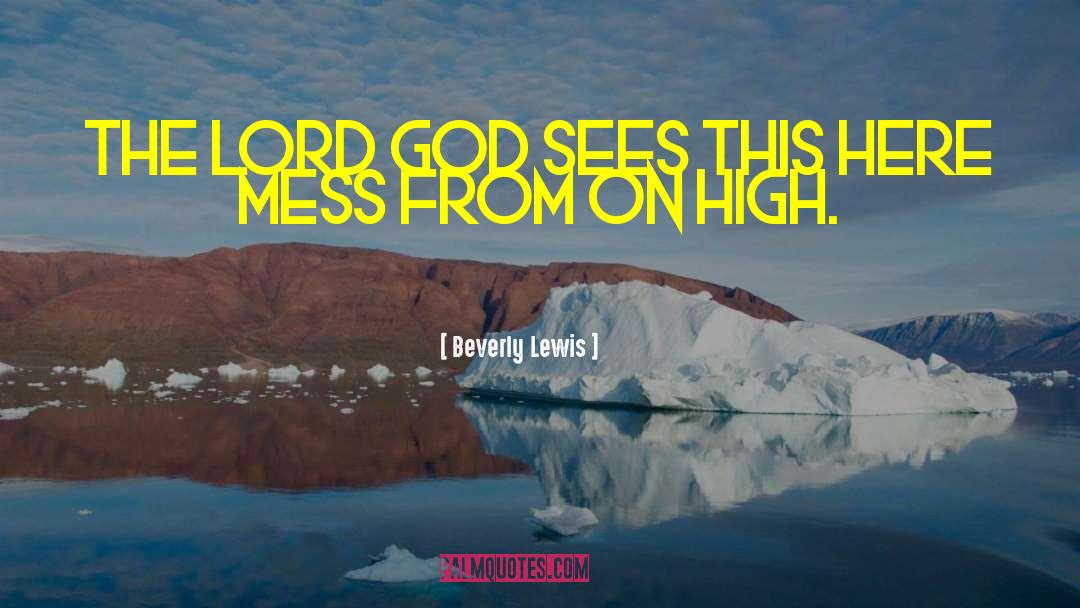 Beverly Lewis Quotes: The Lord God sees this