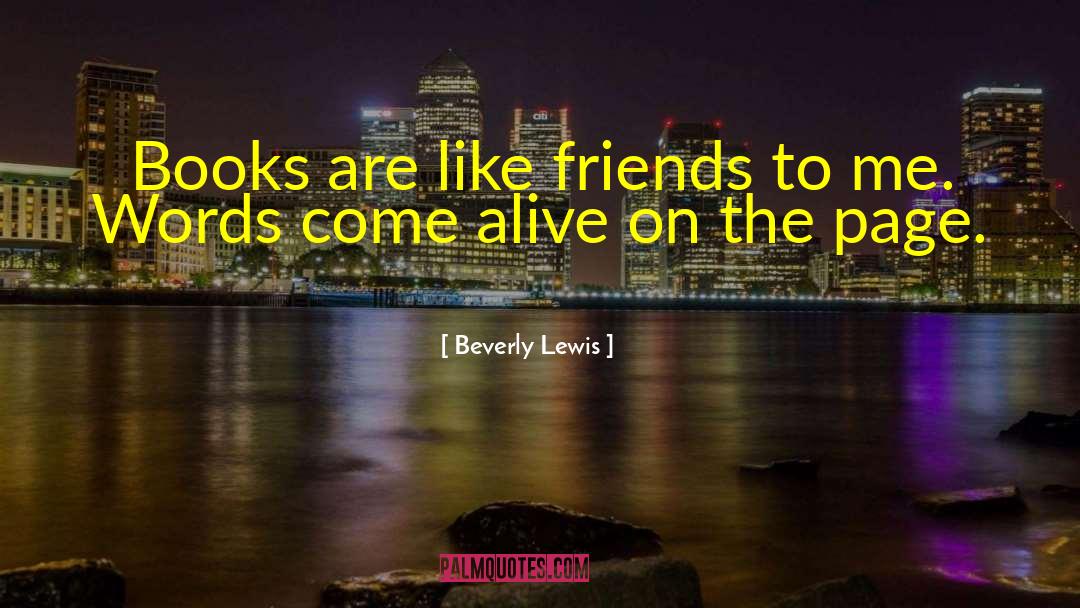 Beverly Lewis Quotes: Books are like friends to
