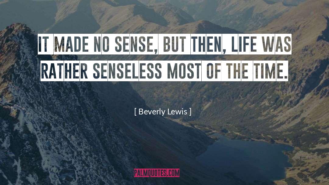 Beverly Lewis Quotes: It made no sense, but