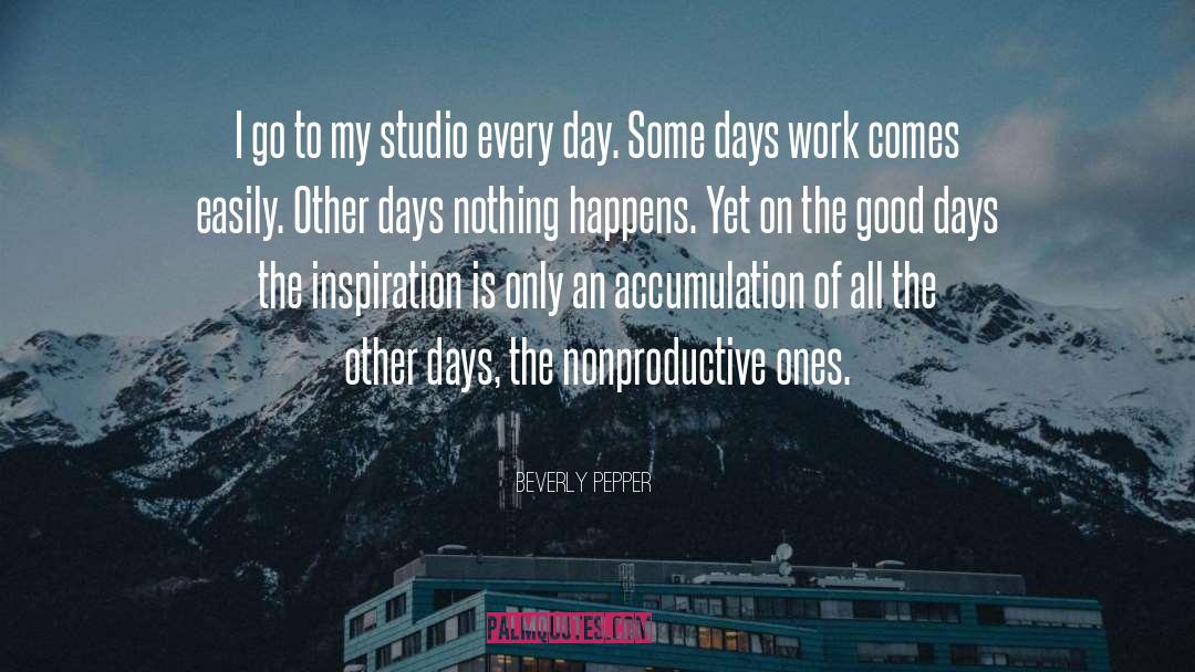 Beverly Pepper Quotes: I go to my studio