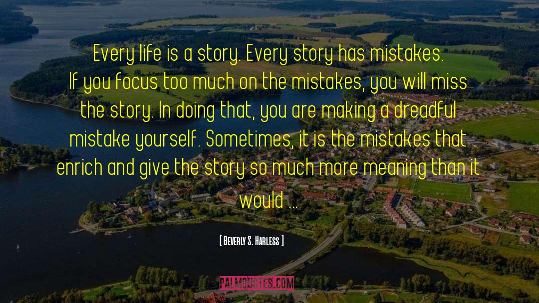 Beverly S. Harless Quotes: Every life is a story.