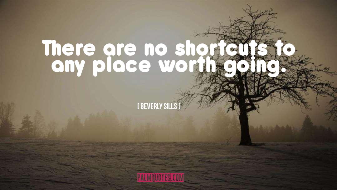 Beverly Sills Quotes: There are no shortcuts to