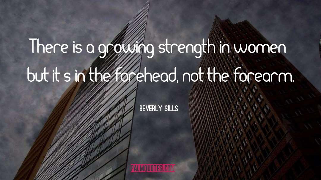 Beverly Sills Quotes: There is a growing strength