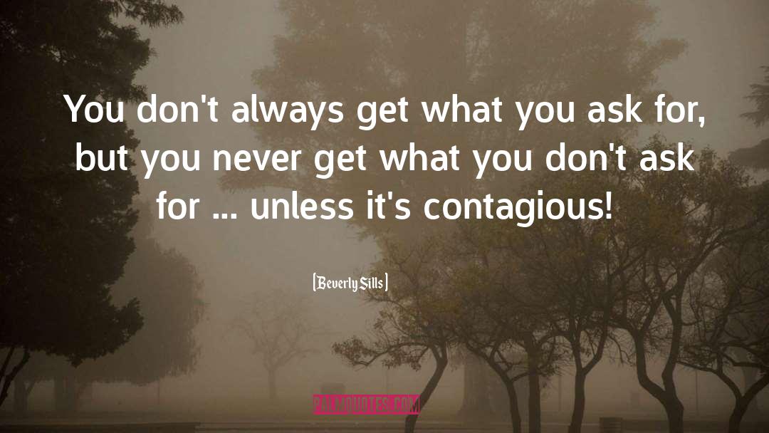 Beverly Sills Quotes: You don't always get what