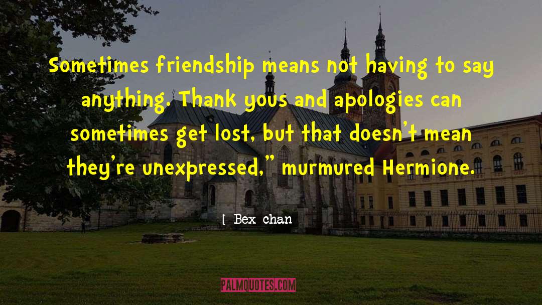 Bex-chan Quotes: Sometimes friendship means not having