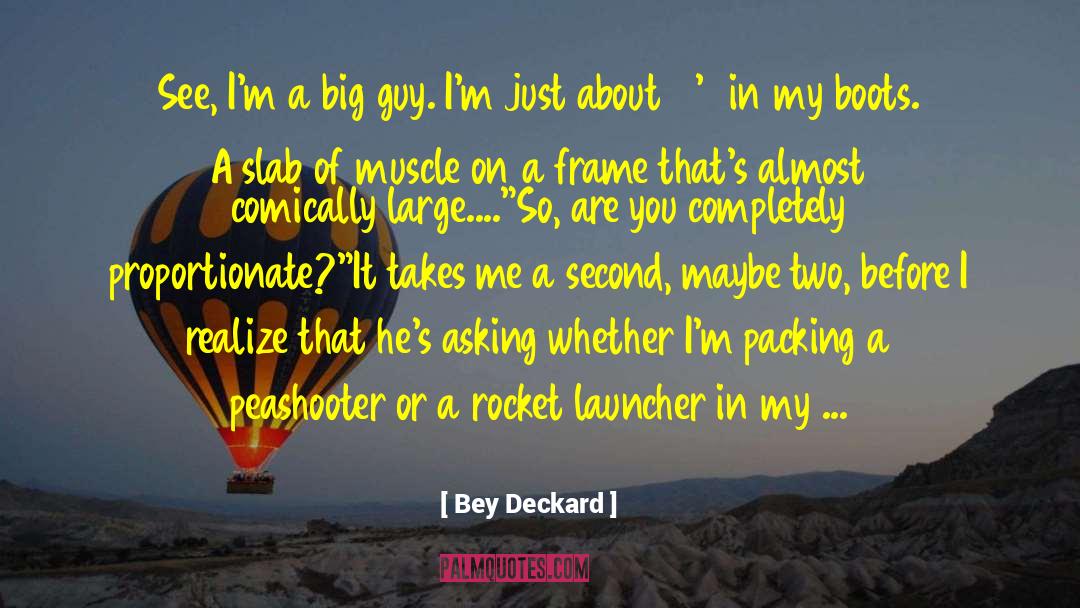 Bey Deckard Quotes: See, I'm a big guy.