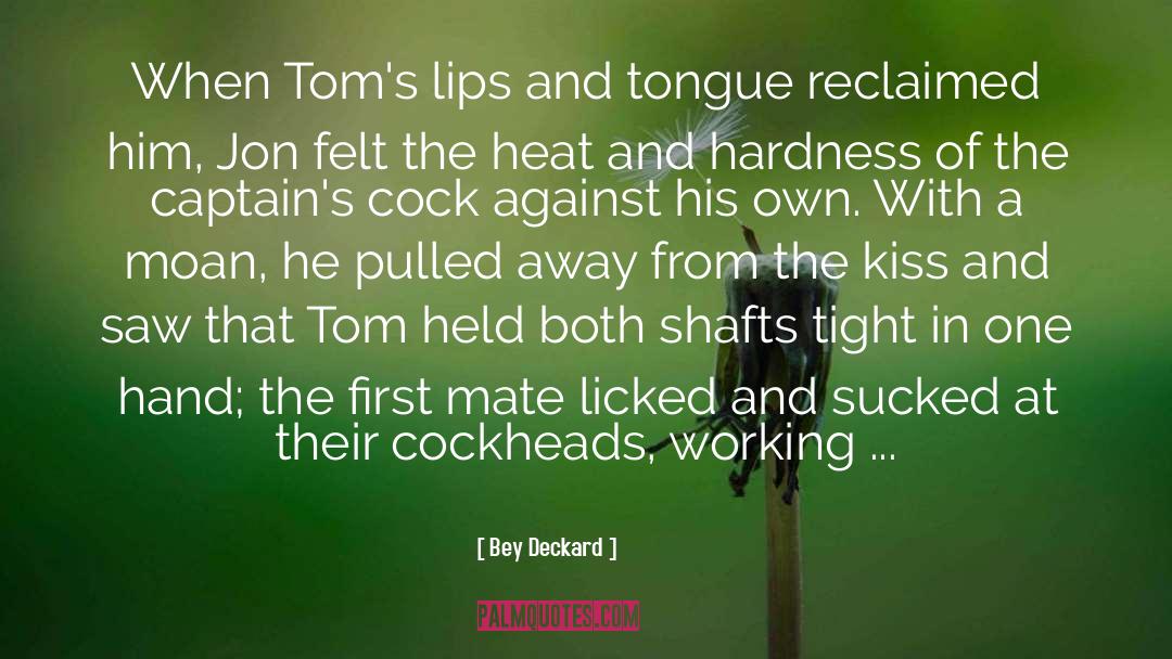 Bey Deckard Quotes: When Tom's lips and tongue