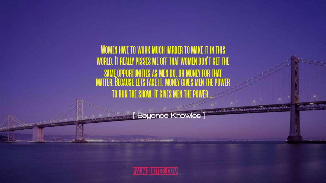 Beyonce Knowles Quotes: Women have to work much