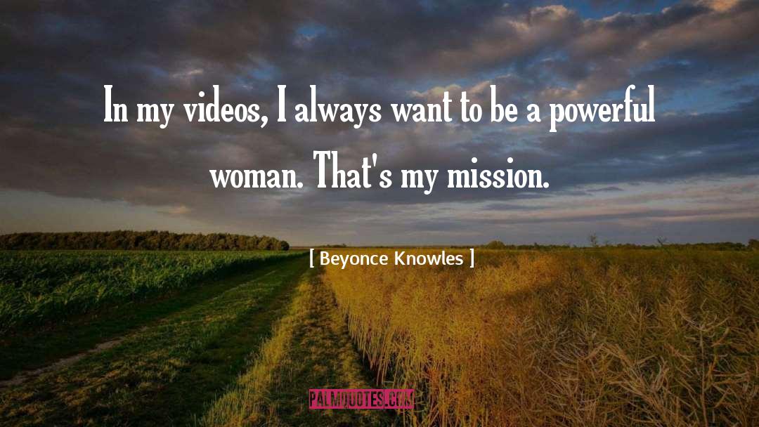 Beyonce Knowles Quotes: In my videos, I always